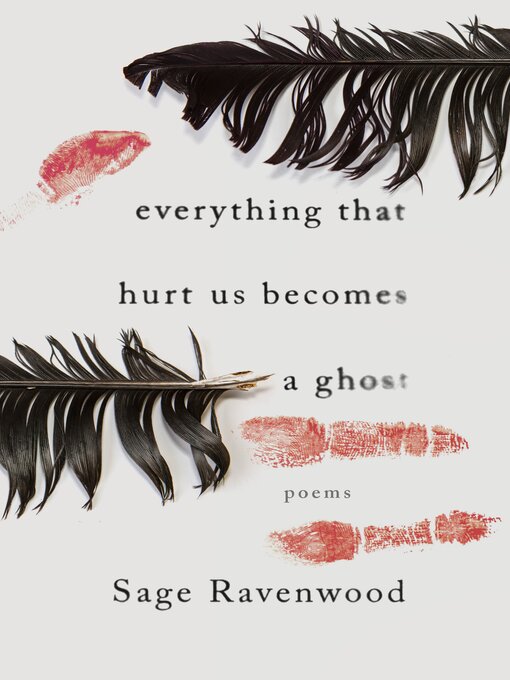 Title details for Everything That Hurt Us Becomes a Ghost by Sage Ravenwood - Available
